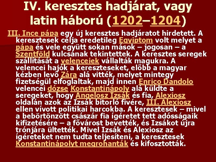 IV. keresztes hadjárat, vagy latin háború (1202– 1204) III. Ince pápa egy új keresztes