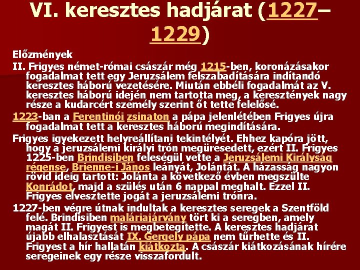 VI. keresztes hadjárat (1227– 1229) Előzmények II. Frigyes német-római császár még 1215 -ben, koronázásakor