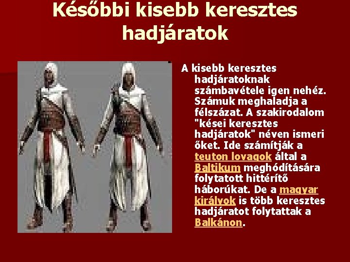 Későbbi kisebb keresztes hadjáratok A kisebb keresztes hadjáratoknak számbavétele igen nehéz. Számuk meghaladja a