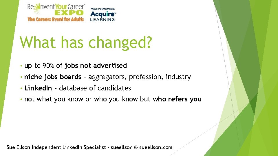 What has changed? • up to 90% of jobs not advertised • niche jobs