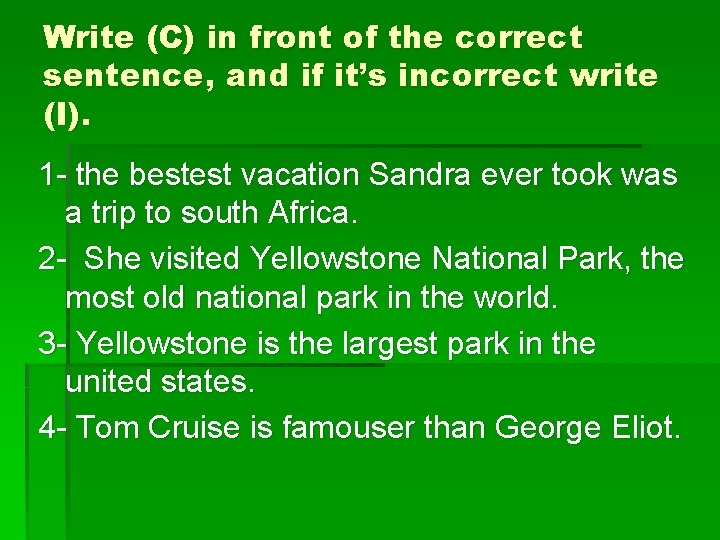 Write (C) in front of the correct sentence, and if it’s incorrect write (I).