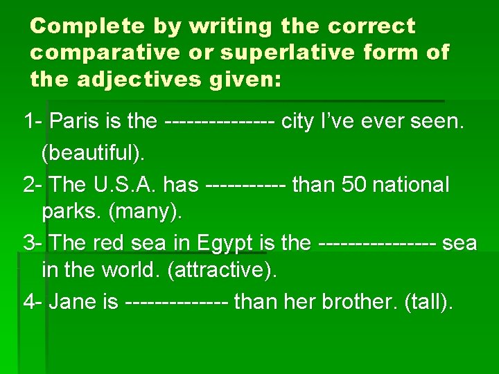 Complete by writing the correct comparative or superlative form of the adjectives given: 1