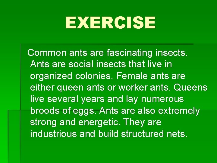 EXERCISE Common ants are fascinating insects. Ants are social insects that live in organized