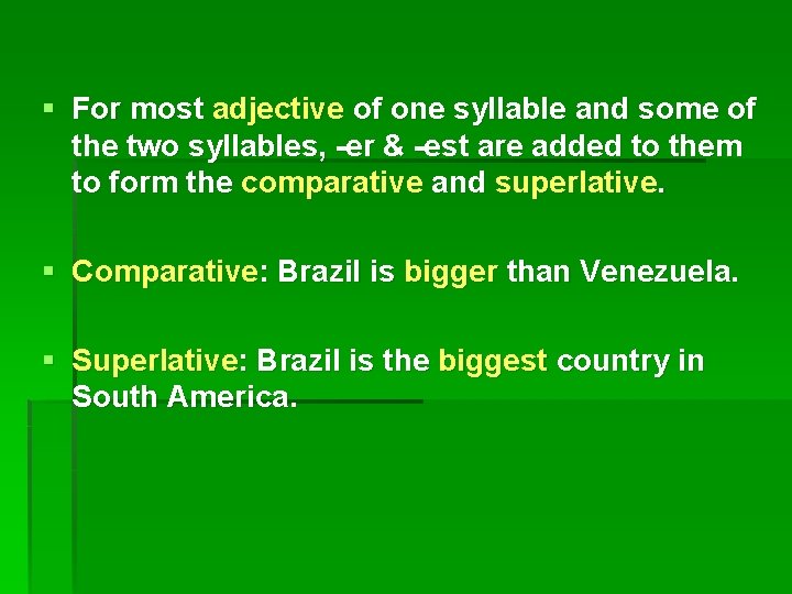 § For most adjective of one syllable and some of the two syllables, -er
