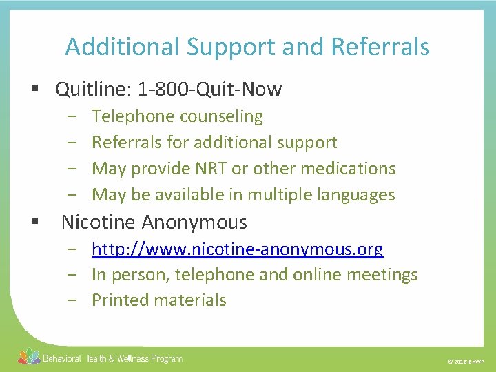 Additional Support and Referrals § Quitline: 1 -800 -Quit-Now ‒ ‒ Telephone counseling Referrals