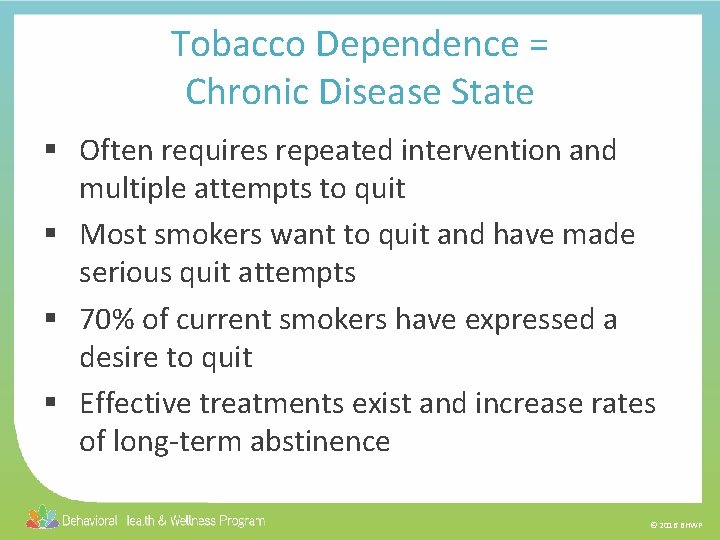 Tobacco Dependence = Chronic Disease State § Often requires repeated intervention and multiple attempts