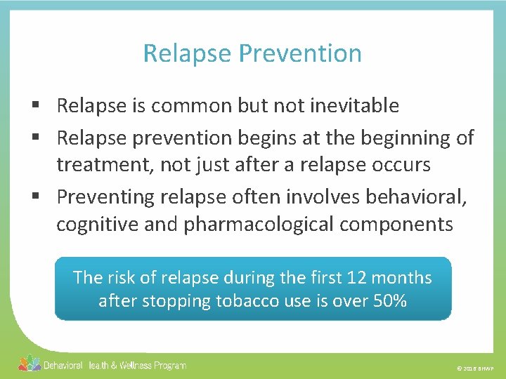 Relapse Prevention § Relapse is common but not inevitable § Relapse prevention begins at