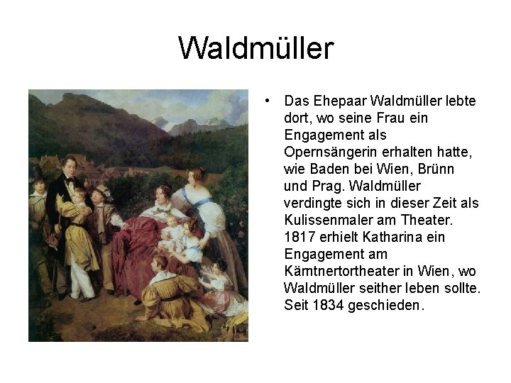 Waldmüller • Das Ehepaar Waldmüller lebte dort, wo seine Frau ein Engagement als Opernsängerin