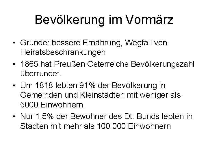 Bevölkerung im Vormärz • Gründe: bessere Ernährung, Wegfall von Heiratsbeschränkungen • 1865 hat Preußen