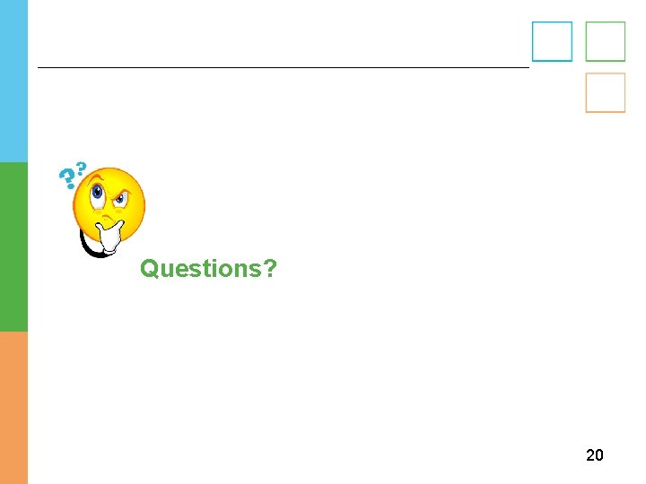 Questions? 20 Questions? 20