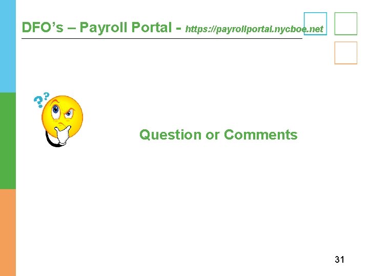 DFO’s – Payroll Portal - https: //payrollportal. nycboe. net Question or Comments 31 DFO’s – Payroll Portal - https: //payrollportal. nycboe. net Question or Comments 31