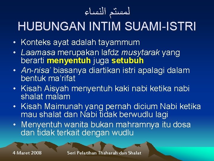  ﻟﻤﺴﺘﻢ ﺍﻟﻨﺴﺎﺀ HUBUNGAN INTIM SUAMI-ISTRI • Konteks ayat adalah tayammum • Laamasa merupakan