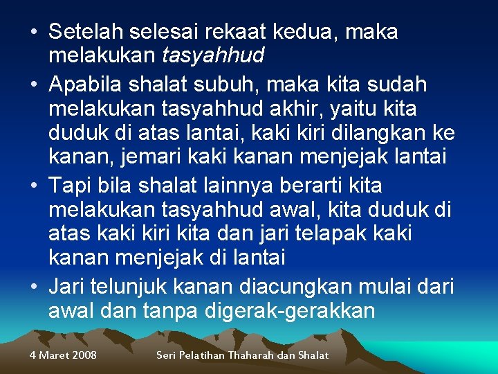  • Setelah selesai rekaat kedua, maka melakukan tasyahhud • Apabila shalat subuh, maka