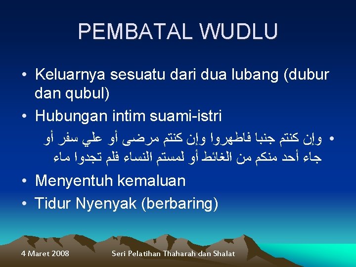 PEMBATAL WUDLU • Keluarnya sesuatu dari dua lubang (dubur dan qubul) • Hubungan intim