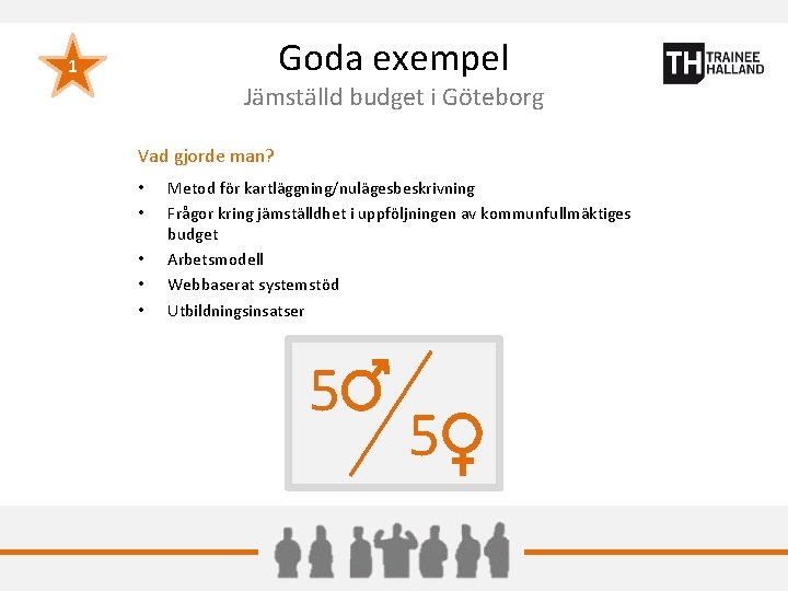 Goda exempel 1 Jämställd budget i Göteborg Vad gjorde man? • • • Metod