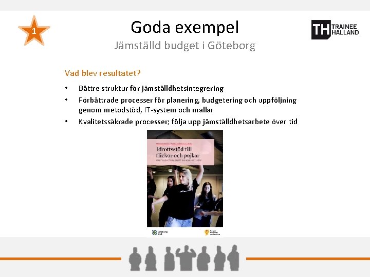 Goda exempel 1 Jämställd budget i Göteborg Vad blev resultatet? • • • Bättre