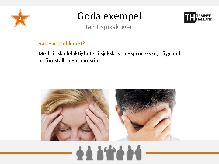 2 Goda exempel Jämt sjukskriven Vad var problemet? Medicinska felaktigheter i sjukskrivningsprocessen, på grund