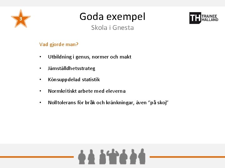 Goda exempel 3 Skola i Gnesta Vad gjorde man? • Utbildning i genus, normer