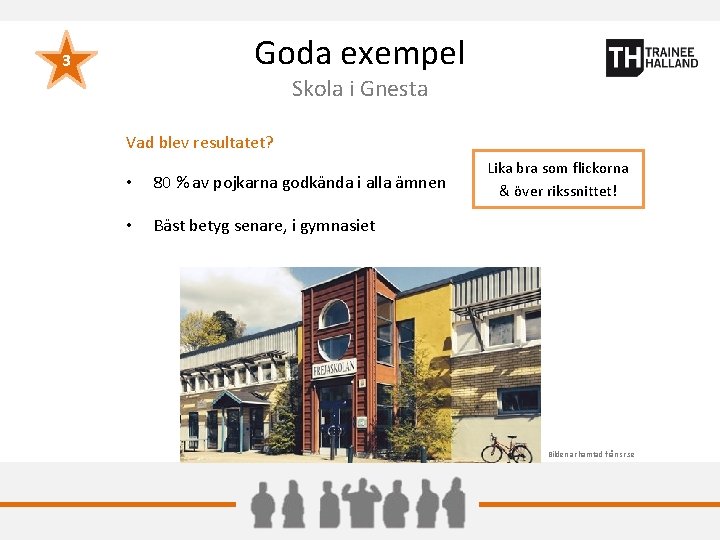 Goda exempel 3 Skola i Gnesta Vad blev resultatet? • 80 % av pojkarna