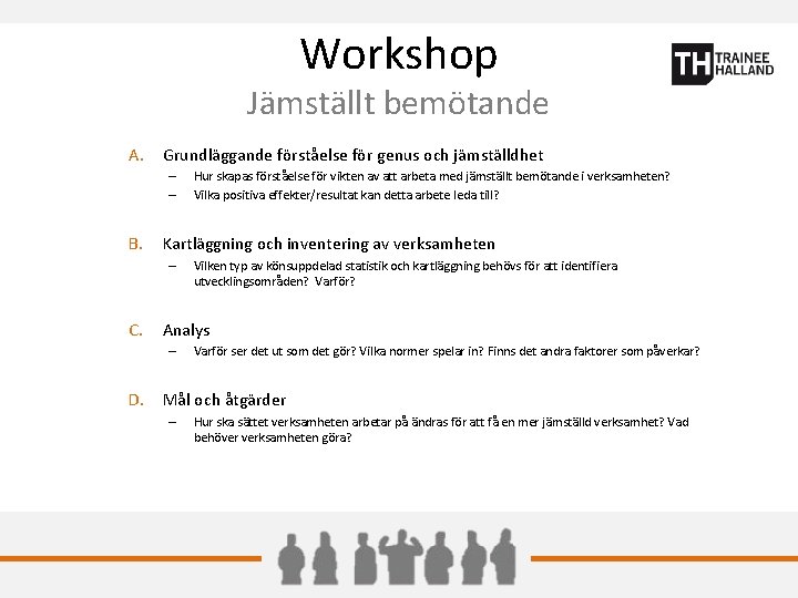 Workshop Jämställt bemötande A. Grundläggande förståelse för genus och jämställdhet – – B. Kartläggning