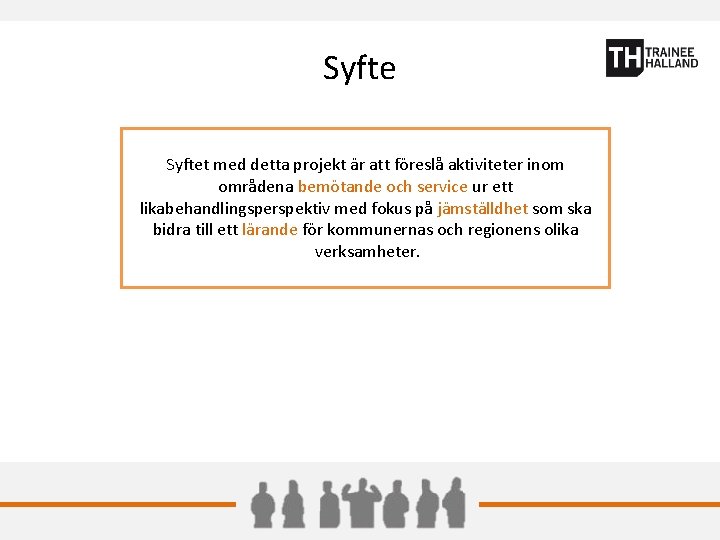 Syftet med detta projekt är att föreslå aktiviteter inom områdena bemötande och service ur