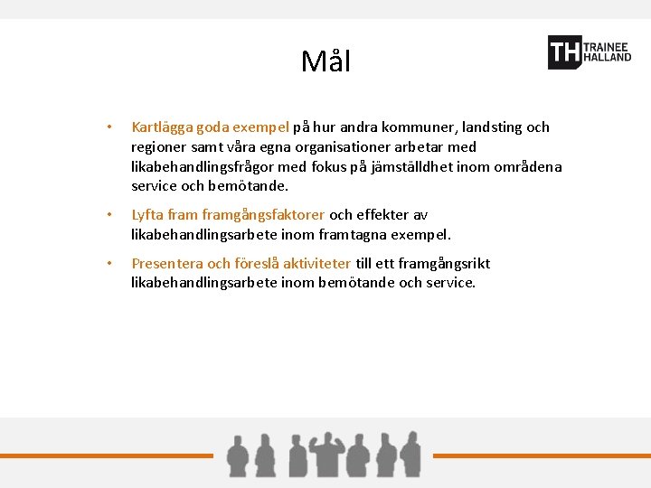 Mål • Kartlägga goda exempel på hur andra kommuner, landsting och regioner samt våra