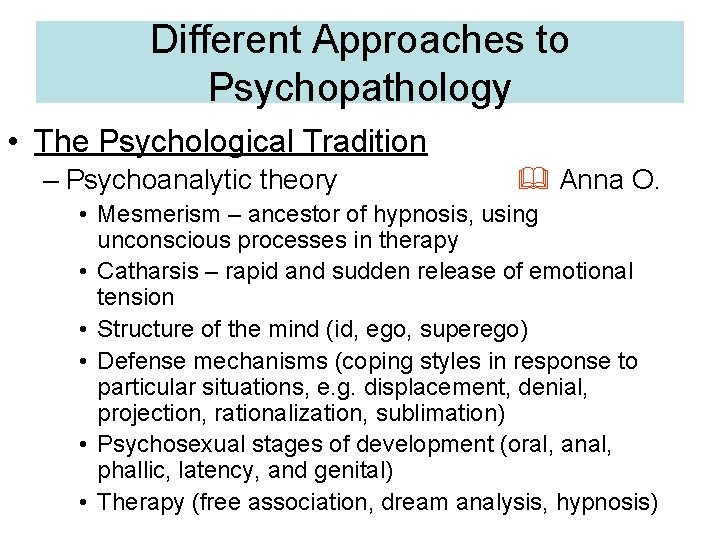 Different Approaches to Psychopathology • The Psychological Tradition – Psychoanalytic theory Anna O. •