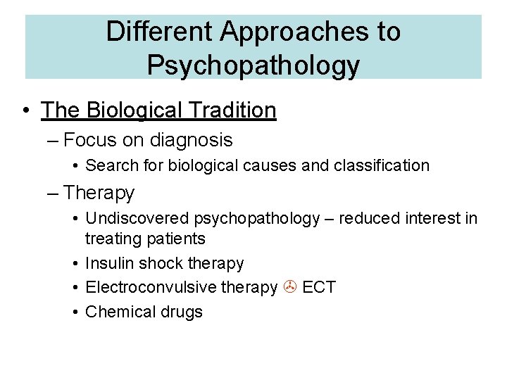 Different Approaches to Psychopathology • The Biological Tradition – Focus on diagnosis • Search