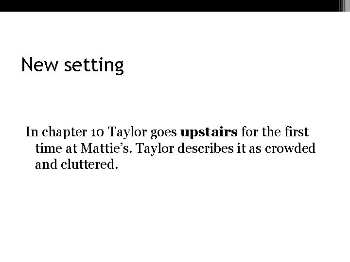 New setting In chapter 10 Taylor goes upstairs for the first time at Mattie’s.