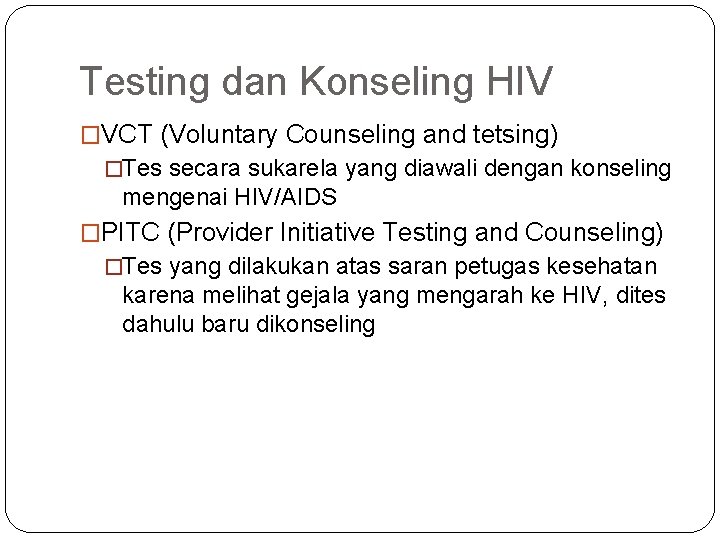 Testing dan Konseling HIV �VCT (Voluntary Counseling and tetsing) �Tes secara sukarela yang diawali