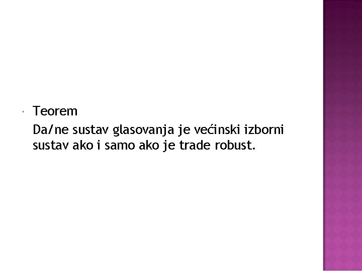  Teorem Da/ne sustav glasovanja je većinski izborni sustav ako i samo ako je