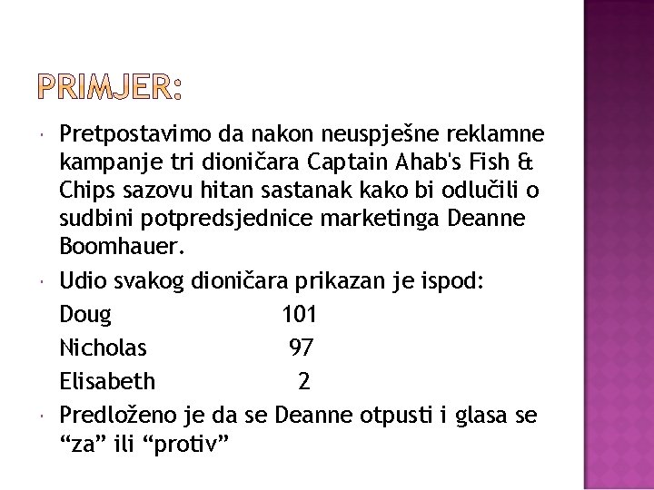  Pretpostavimo da nakon neuspješne reklamne kampanje tri dioničara Captain Ahab's Fish & Chips