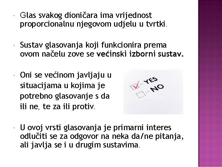  Glas svakog dioničara ima vrijednost proporcionalnu njegovom udjelu u tvrtki. Sustav glasovanja koji