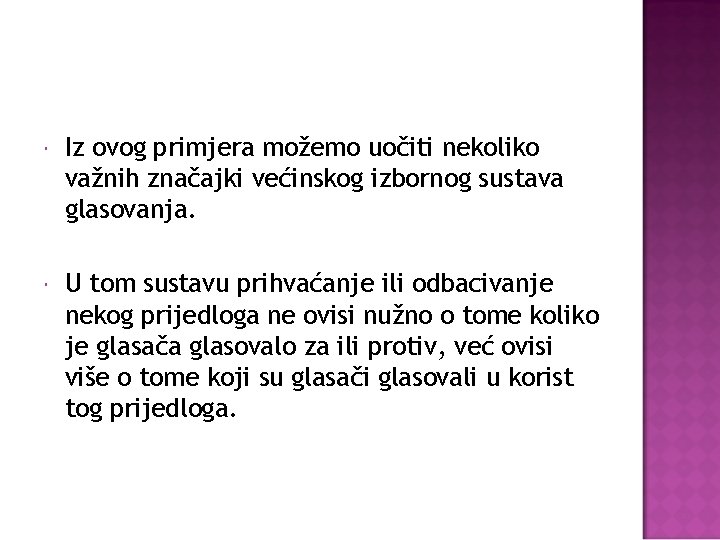  Iz ovog primjera možemo uočiti nekoliko važnih značajki većinskog izbornog sustava glasovanja. U
