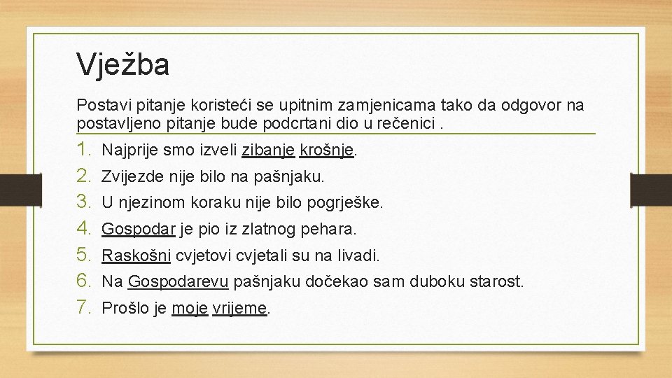 Vježba Postavi pitanje koristeći se upitnim zamjenicama tako da odgovor na postavljeno pitanje bude