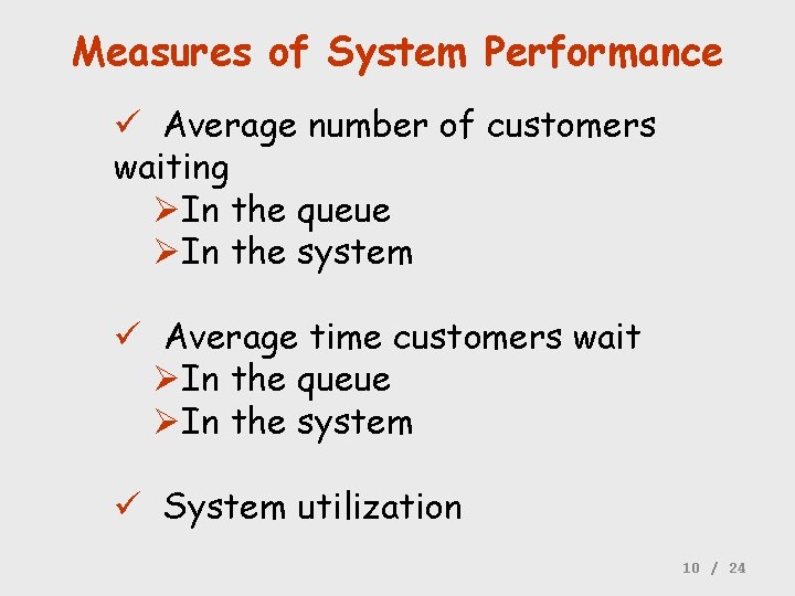 Measures of System Performance ü Average number of customers waiting ØIn the queue ØIn