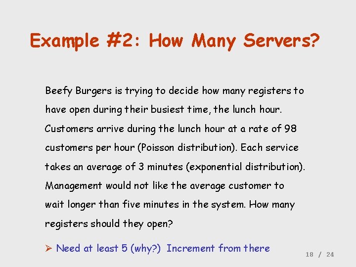 Example #2: How Many Servers? Beefy Burgers is trying to decide how many registers
