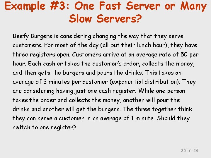 Example #3: One Fast Server or Many Slow Servers? Beefy Burgers is considering changing