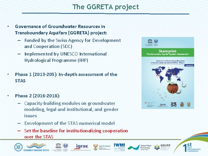 The GGRETA project • Governance of Groundwater Resources in Transboundary Aquifers (GGRETA) project: –