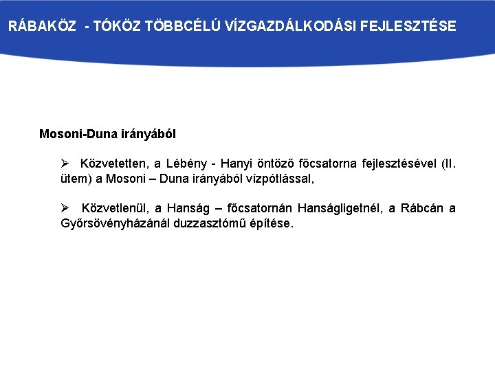 RÁBAKÖZ - TÓKÖZ TÖBBCÉLÚ VÍZGAZDÁLKODÁSI FEJLESZTÉSE Mosoni-Duna irányából Ø Közvetetten, a Lébény - Hanyi
