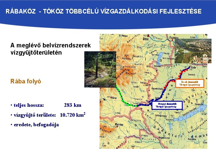 RÁBAKÖZ - TÓKÖZ TÖBBCÉLÚ VÍZGAZDÁLKODÁSI FEJLESZTÉSE A meglévő belvízrendszerek vízgyűjtőterületén Rába folyó • teljes