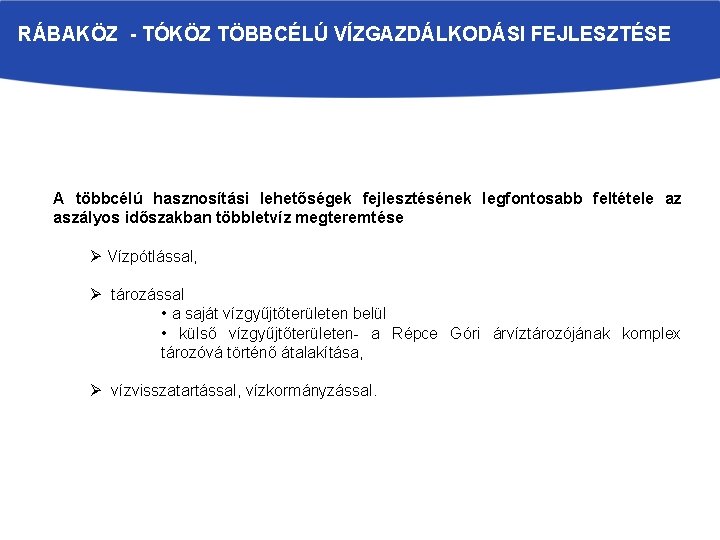 RÁBAKÖZ - TÓKÖZ TÖBBCÉLÚ VÍZGAZDÁLKODÁSI FEJLESZTÉSE A többcélú hasznosítási lehetőségek fejlesztésének legfontosabb feltétele az