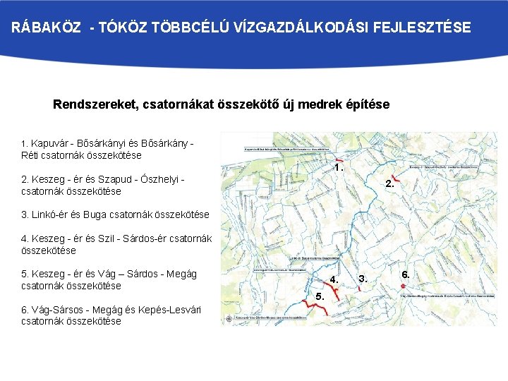 RÁBAKÖZ - TÓKÖZ TÖBBCÉLÚ VÍZGAZDÁLKODÁSI FEJLESZTÉSE Rendszereket, csatornákat összekötő új medrek építése 1. Kapuvár