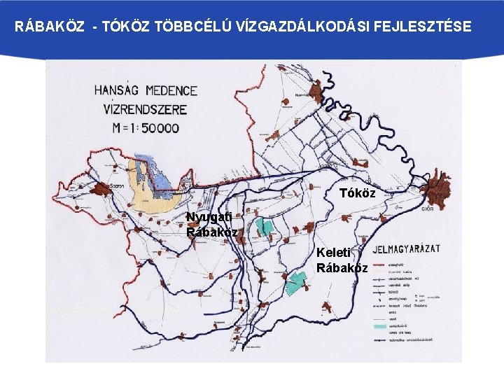 RÁBAKÖZ - TÓKÖZ TÖBBCÉLÚ VÍZGAZDÁLKODÁSI FEJLESZTÉSE Tóköz Nyugati Rábaköz Keleti Rábaköz 