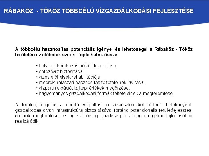 RÁBAKÖZ - TÓKÖZ TÖBBCÉLÚ VÍZGAZDÁLKODÁSI FEJLESZTÉSE A többcélú hasznosítás potenciális igényei és lehetőségei a