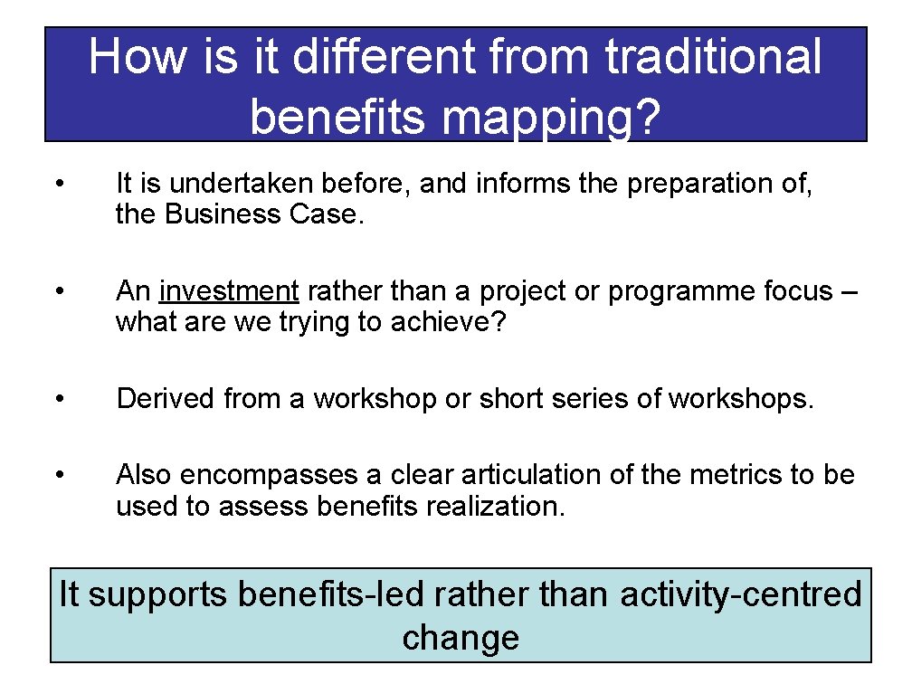 How is it different from traditional benefits mapping? • It is undertaken before, and How is it different from traditional benefits mapping? • It is undertaken before, and
