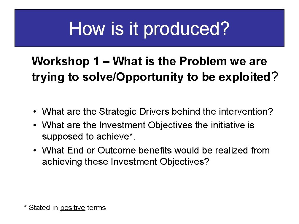 How is it produced? Workshop 1 – What is the Problem we are trying How is it produced? Workshop 1 – What is the Problem we are trying