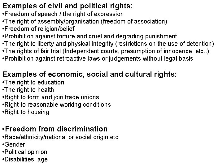 Examples of civil and political rights: • Freedom of speech / the right of