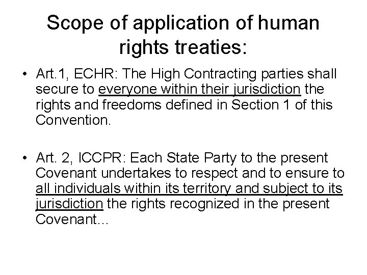 Scope of application of human rights treaties: • Art. 1, ECHR: The High Contracting