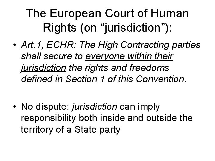 The European Court of Human Rights (on “jurisdiction”): • Art. 1, ECHR: The High